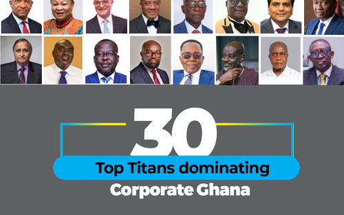 30 TOP TITANS DOMINATING CORPORATE GHANA